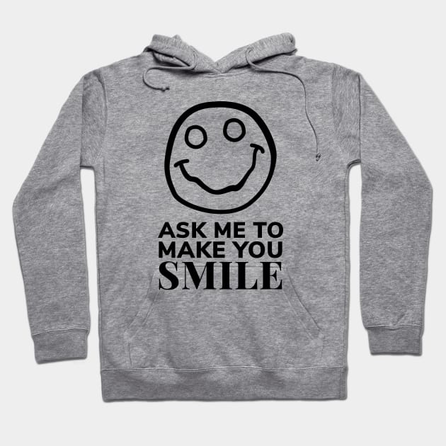 Ask Me to Make You Smile Hoodie by ezral